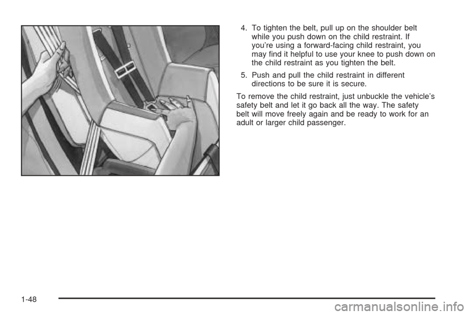 Oldsmobile Alero 2004 s Workshop Manual 4. To tighten the belt, pull up on the shoulder belt
while you push down on the child restraint. If
you’re using a forward-facing child restraint, you
may find it helpful to use your knee to push d Oldsmobile Alero 2004 s Workshop Manual 4. To tighten the belt, pull up on the shoulder belt
while you push down on the child restraint. If
you’re using a forward-facing child restraint, you
may find it helpful to use your knee to push d