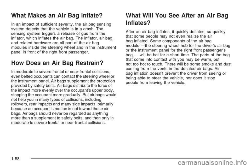 Oldsmobile Alero 2004  Owners Manuals What Makes an Air Bag In�ate?
In an impact of sufficient severity, the air bag sensing
system detects that the vehicle is in a crash. The
sensing system triggers a release of gas from the
inﬂator, w