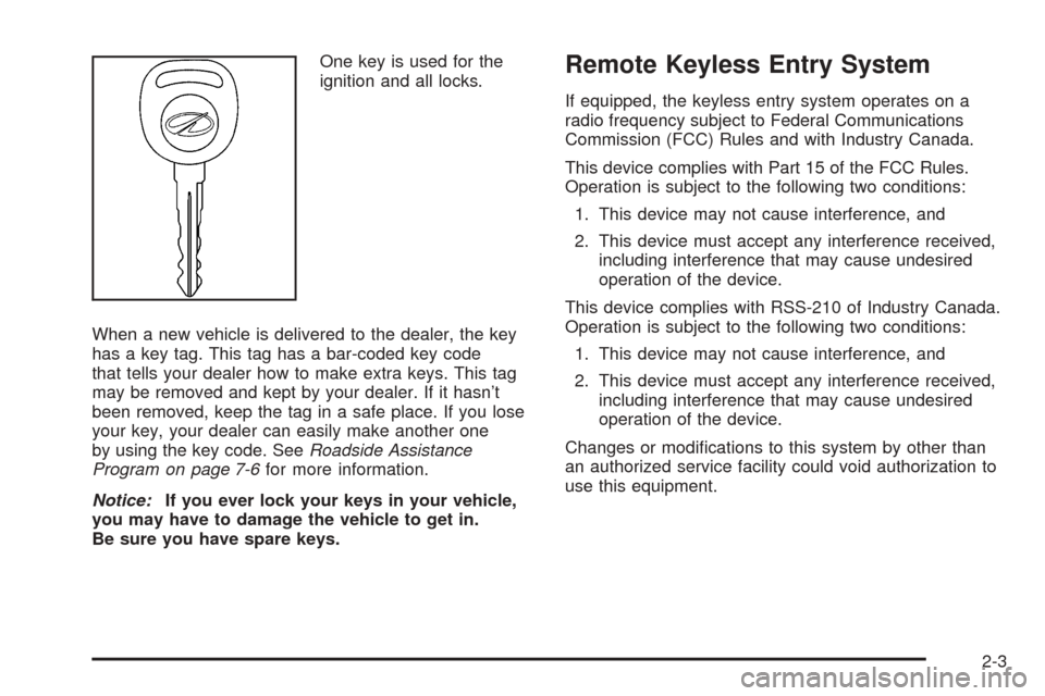 Oldsmobile Alero 2004  s Manual PDF One key is used for the
ignition and all locks.
When a new vehicle is delivered to the dealer, the key
has a key tag. This tag has a bar-coded key code
that tells your dealer how to make extra keys. T