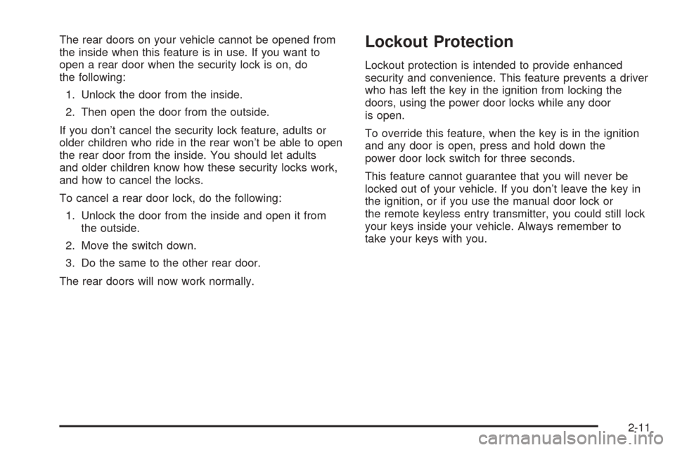 Oldsmobile Alero 2004  s Manual PDF The rear doors on your vehicle cannot be opened from
the inside when this feature is in use. If you want to
open a rear door when the security lock is on, do
the following:
1. Unlock the door from the