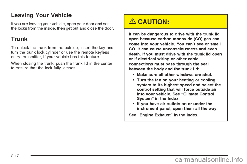 Oldsmobile Alero 2004  s Manual PDF Leaving Your Vehicle
If you are leaving your vehicle, open your door and set
the locks from the inside, then get out and close the door.
Trunk
To unlock the trunk from the outside, insert the key and
