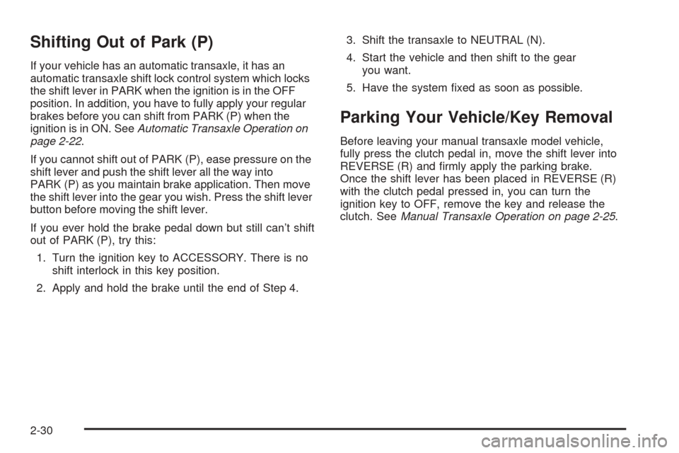 Oldsmobile Alero 2004  s Owners Manual Shifting Out of Park (P)
If your vehicle has an automatic transaxle, it has an
automatic transaxle shift lock control system which locks
the shift lever in PARK when the ignition is in the OFF
positio
