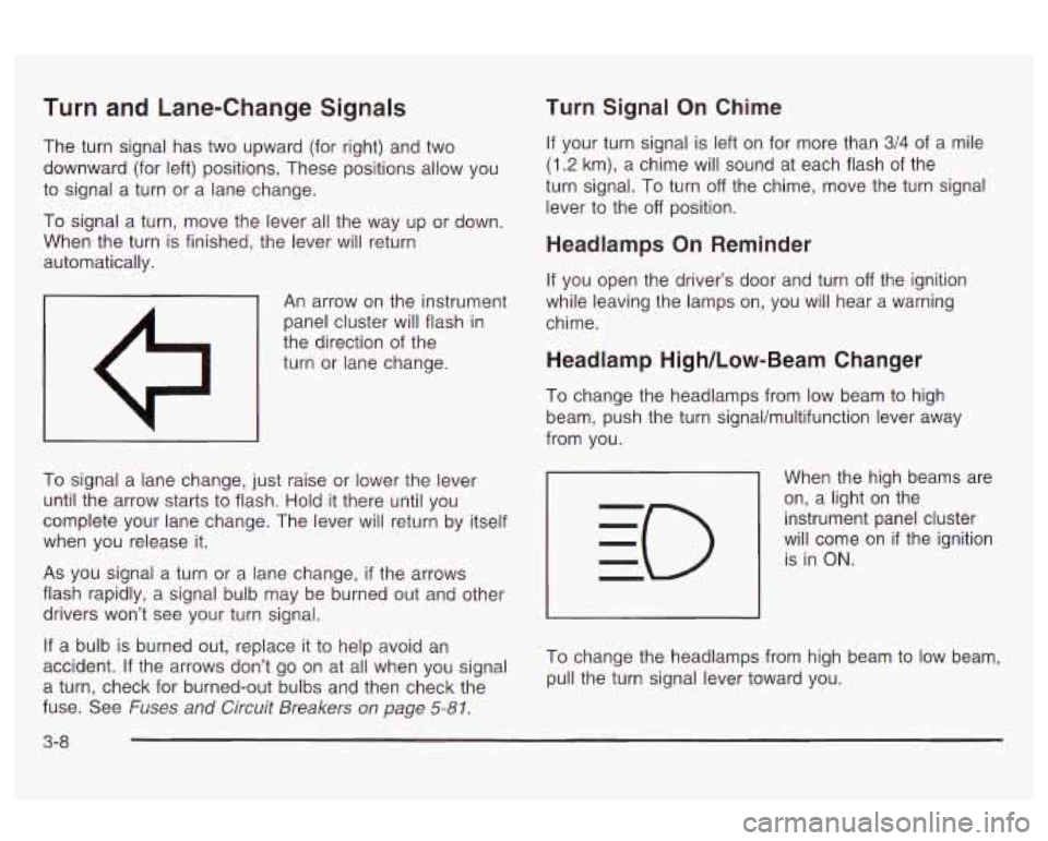 Oldsmobile Alero 2003  Owners Manuals Turn and Lane-Change  Signals 
The turn signal  has  two  upward  (for right)  and  two 
downward  (for  left) positions. These positions allow  you 
to  signal  a turn or  a lane  change. 
To  signal