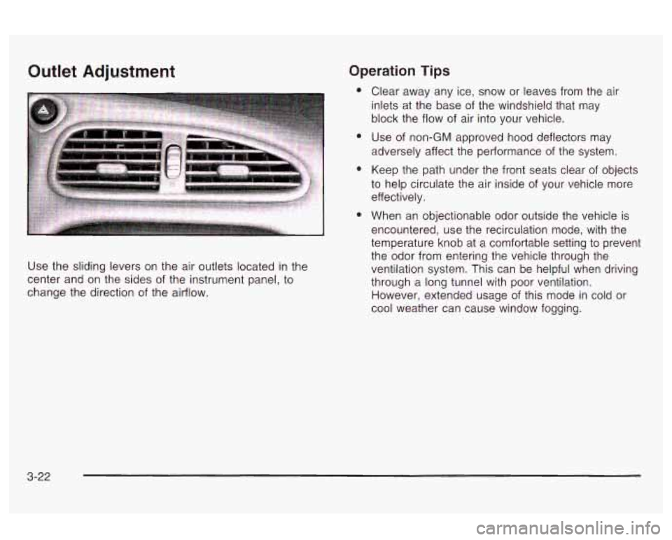 Oldsmobile Alero 2003 Owners Manuals Outlet Adjustment
Use the sliding levers on the air outlets located in the
center and on the sides of the instrument panel, to
change the direction of the airflow.
Operation Tips
a
a
Cl Oldsmobile Alero 2003 Owners Manuals Outlet Adjustment
Use the sliding levers on the air outlets located in the
center and on the sides of the instrument panel, to
change the direction of the airflow.
Operation Tips
a
a
Cl