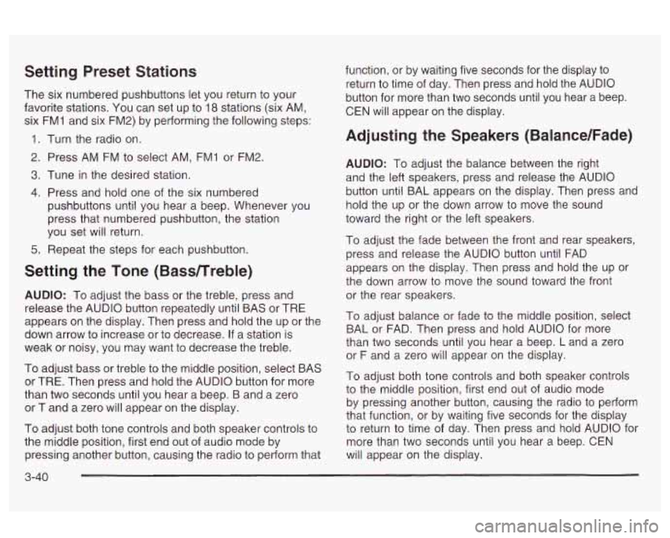 Oldsmobile Alero 2003  Owners Manuals Setting Preset  Stations 
The six numbered pushbuttons let you return to your 
favorite  stations. 
You can set  up  to 18 stations (six  AM, 
six  FMI  and six  FM2)  by  performing the following  st