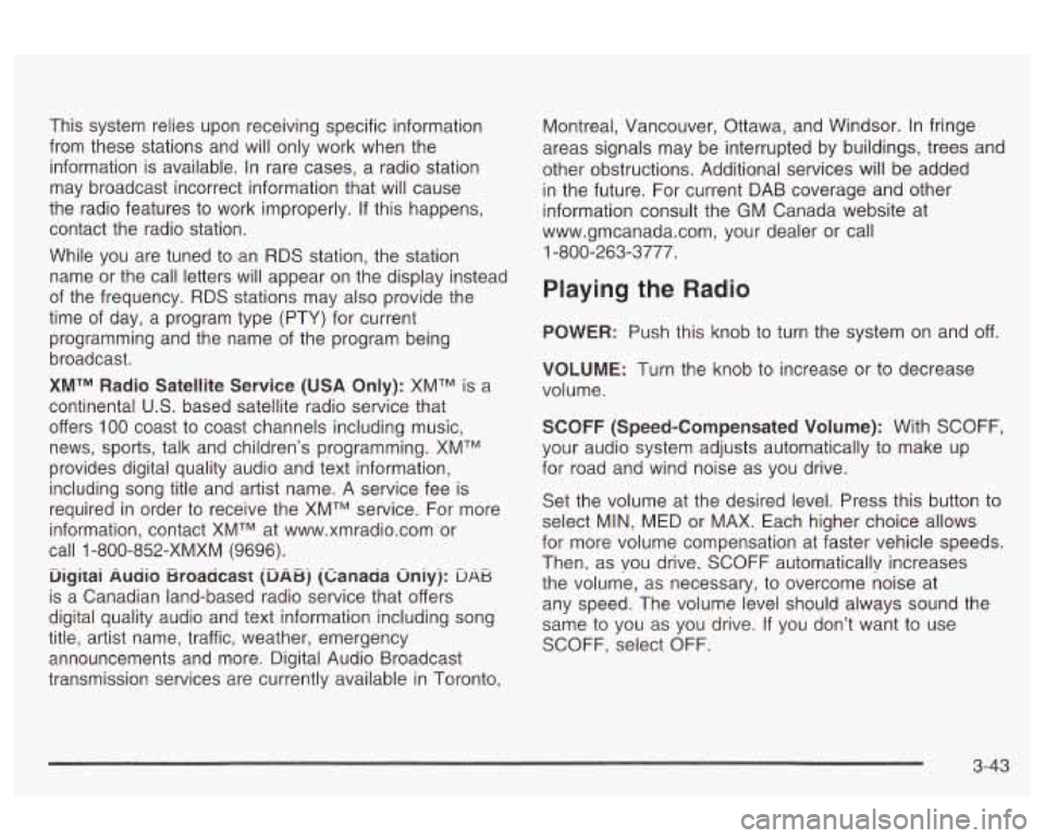 Oldsmobile Alero 2003 Owners Manuals This system relies upon receiving specific information
from these stations and will only work when the
information is available. in rare cases, a radio station
may broadcast incorrec Oldsmobile Alero 2003 Owners Manuals This system relies upon receiving specific information
from these stations and will only work when the
information is available. in rare cases, a radio station
may broadcast incorrec