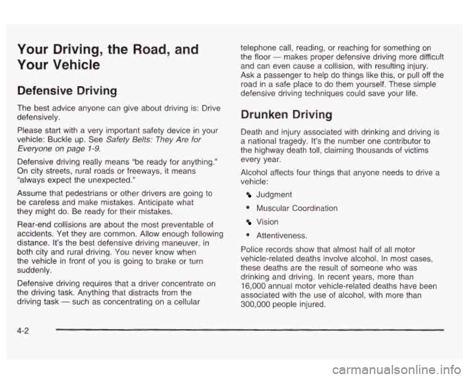 Oldsmobile Alero 2003  Owners Manuals Your  Driving, the Road,  and 
Your Vehicle 
Defensive Driving 
The best advice  anyone  can  give about driving is: Drive 
defensively. 
Please  start with  a  very important safety device  in your 
