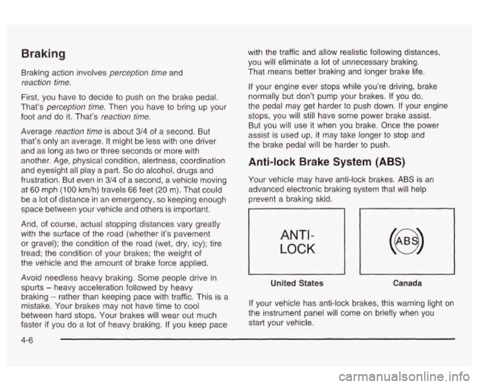 Oldsmobile Alero 2003  Owners Manuals Braking 
Braking action involves perception time and 
reaction  time. 
First, you  have to  decide  to push on the  brake pedal. 
That’s 
perception  time. Then you  have to  bring  up  your 
foot  