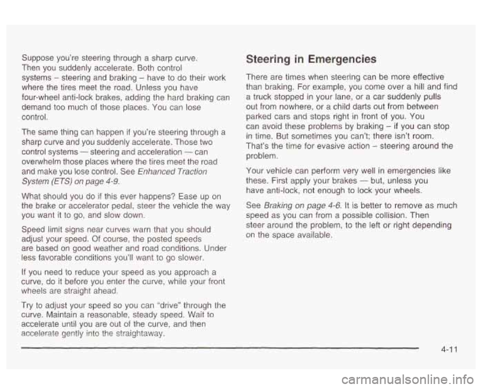 Oldsmobile Alero 2003  Owners Manuals Suppose  you’re steering through  a sharp curve. 
Then  you  suddenly  accelerate. Both control 
systems 
- steering  and braking - have  to do their  work 
where  the  tires meet  the  road. Unless
