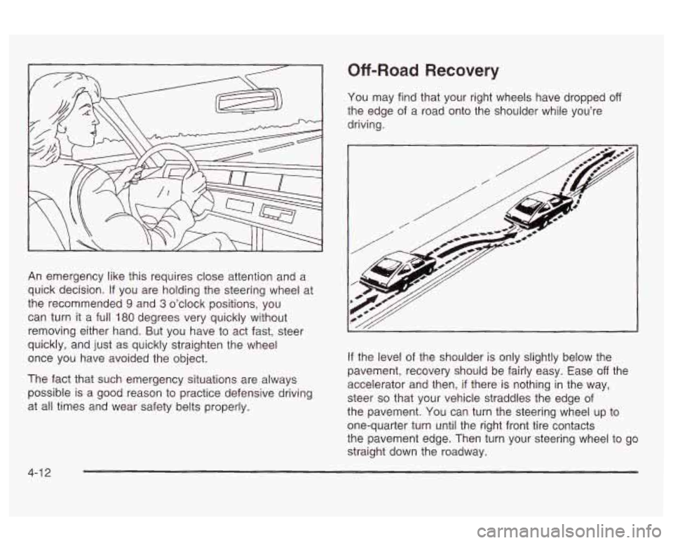 Oldsmobile Alero 2003 Owners Manuals An emergency like this requires close attention and a
quick decision.
If you are holding the steering wheel at
the recommended
9 and 3 o’clock positions, you
can turn it a full
18 Oldsmobile Alero 2003 Owners Manuals An emergency like this requires close attention and a
quick decision.
If you are holding the steering wheel at
the recommended
9 and 3 o’clock positions, you
can turn it a full
18