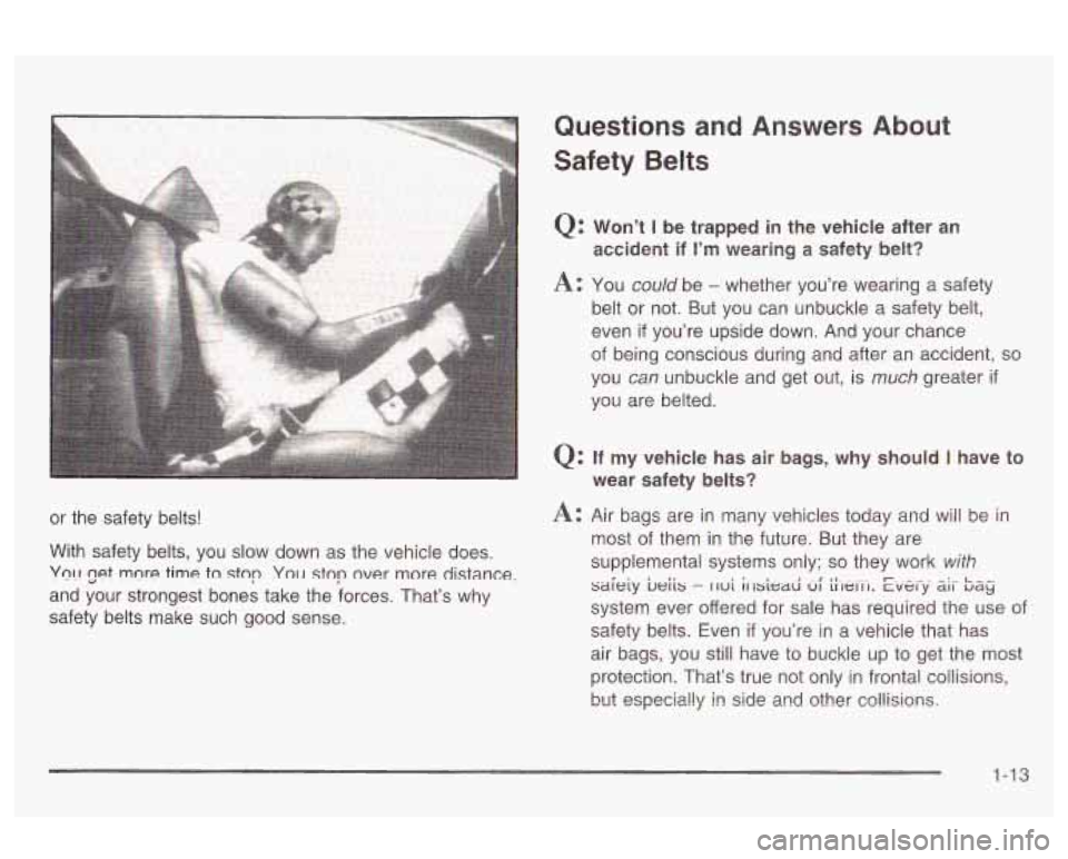 Oldsmobile Alero 2003  s User Guide or  the  safety belts! 
With  safety  belts,  you  slow  down as the vehicle does. 
y01-1 cpt mnre time tn stop Yo11 stop over more distance: 
and  your  strongest  bones  take the forces. That’s wh