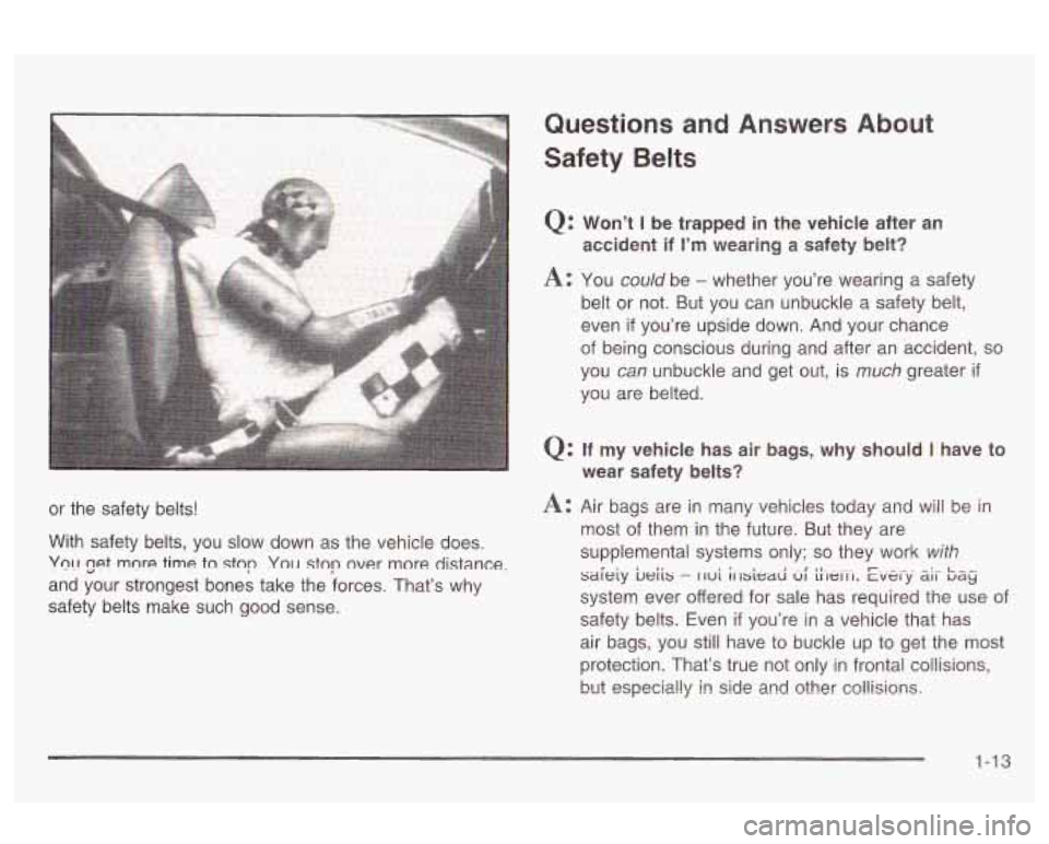 Oldsmobile Alero 2003 Owners Manuals or the safety belts!
With safety belts, you slow down as the vehicle does.
y01-1 cpt mnre time tn stop Yo11 stop over more distance:
and your strongest bones take the forces. That’s wh Oldsmobile Alero 2003 Owners Manuals or the safety belts!
With safety belts, you slow down as the vehicle does.
y01-1 cpt mnre time tn stop Yo11 stop over more distance:
and your strongest bones take the forces. That’s wh