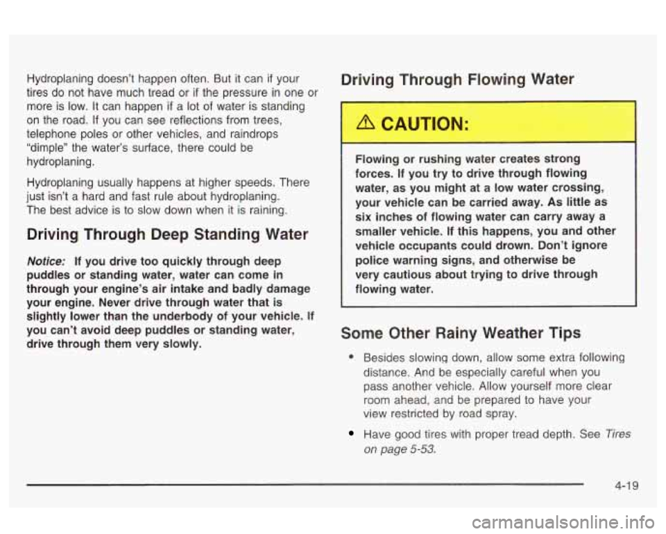 Oldsmobile Alero 2003  Owners Manuals Hydroplaning  doesn’t happen often. But it can if your Driving Through  Flowing  Water 
tires  do  not have much  tread or if the pressure in  one  or 
more  is low.  It can  happen 
if a  lot  of w