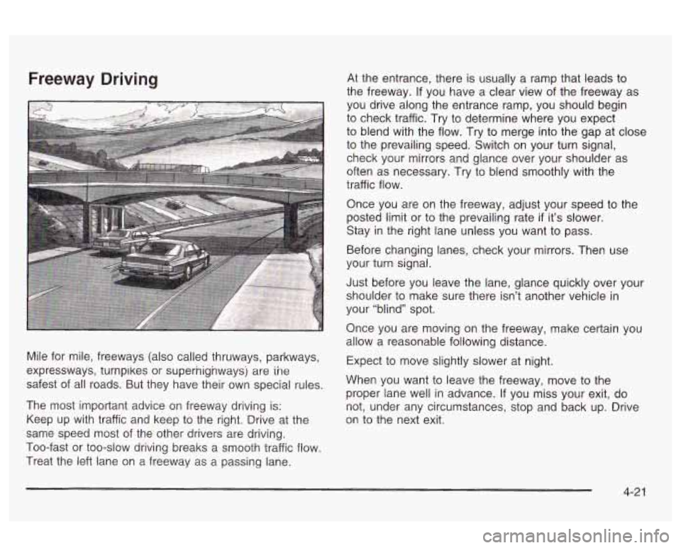 Oldsmobile Alero 2003 Owners Manuals Freeway Driving
Mile for mile, freeways (also called thruways, parkways,
expressways, turnpikes or supernignwaysj are
ine
safest of all roads. But they have their own special rules. Oldsmobile Alero 2003 Owners Manuals Freeway Driving
Mile for mile, freeways (also called thruways, parkways,
expressways, turnpikes or supernignwaysj are
ine
safest of all roads. But they have their own special rules.