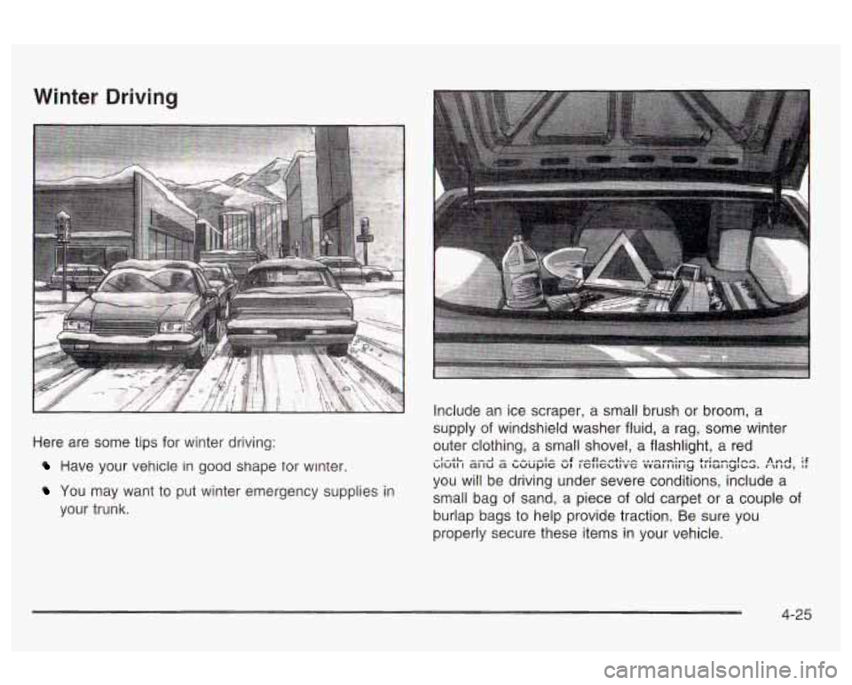 Oldsmobile Alero 2003 Owners Manuals Winter Driving
Here are some tips for winter driving:
Have your vehicle in good shape tor winter.
You may want to put winter emergency supplies in
your trunk. Include an ice scra Oldsmobile Alero 2003 Owners Manuals Winter Driving
Here are some tips for winter driving:
Have your vehicle in good shape tor winter.
You may want to put winter emergency supplies in
your trunk. Include an ice scra