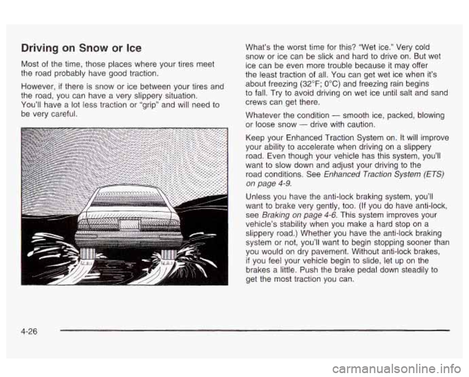 Oldsmobile Alero 2003 Owners Manuals Driving on Snow or Ice
Most of the time, those places where your tires meet
the road probably have good traction.
However,
if there is snow or ice between your tires and
the road, you Oldsmobile Alero 2003 Owners Manuals Driving on Snow or Ice
Most of the time, those places where your tires meet
the road probably have good traction.
However,
if there is snow or ice between your tires and
the road, you