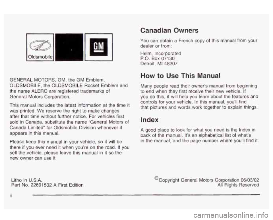 Oldsmobile Alero 2003 Owners Manuals 7-n
‘JM
GENERAL MOTORS, GM, the GM Emblem,
OLDSMOBILE, the OLDSMOBILE Rocket Emblem and
the name ALERO are registered trademarks of
General Motors Corporation.
This manual include Oldsmobile Alero 2003 Owners Manuals 7-n
‘JM
GENERAL MOTORS, GM, the GM Emblem,
OLDSMOBILE, the OLDSMOBILE Rocket Emblem and
the name ALERO are registered trademarks of
General Motors Corporation.
This manual include