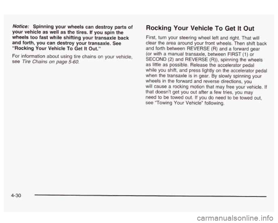 Oldsmobile Alero 2003  Owners Manuals Notice: Spinning your wheels can  destroy parts of 
your  vehicle  as well  as the  tires. 
If you spin the 
wheels 
too fast  while  shifting  your  transaxle back 
and  forth, you can  destroy  your