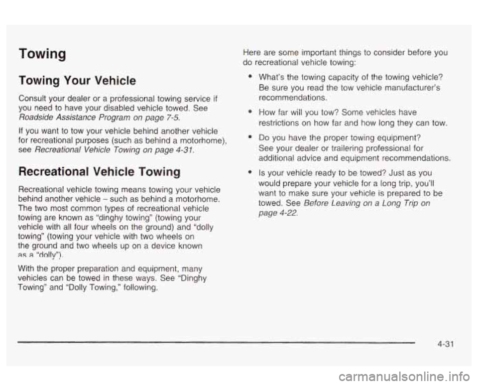 Oldsmobile Alero 2003 Owners Manuals Towing
Towing Your Vehicle
Consult your dealer or a professional towing service if
you need to have your disabled vehicle towed. See
Roadside Assistance Program on page 7-5.
If you Oldsmobile Alero 2003 Owners Manuals Towing
Towing Your Vehicle
Consult your dealer or a professional towing service if
you need to have your disabled vehicle towed. See
Roadside Assistance Program on page 7-5.
If you