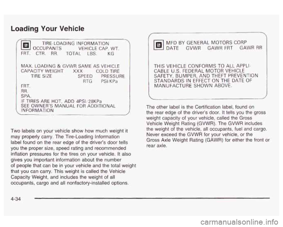 Oldsmobile Alero 2003  Owners Manuals Loading Your Vehicle 
(@I OCCUPANTS VEHICLE  CAP. WT. 
TIRE-LOADING 
INFORMATION 
TOTAL 
LBS. KG 
MAX. LOADING & GVWR SAME AS VEHICLE 
CAPACITY  WEIGHT XXX COLD TIRE 
TIRE 
SIZE SPEED  PRESSURE 
RTG P