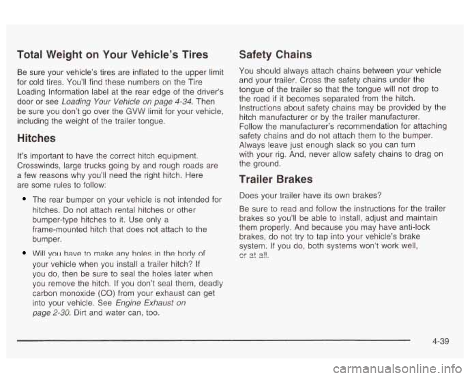 Oldsmobile Alero 2003  Owners Manuals Total  Weight on Your  Vehicle’s Tires 
Be  sure  your  vehicle’s tires are inflated to  the upper  limit 
for  cold  tires. You’ll  find these  numbers  on  the  Tire 
Loading  Information labe