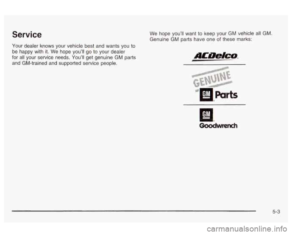 Oldsmobile Alero 2003  Owners Manuals Service We  hope you’ll want to  keep  your GM vehicle all GM. 
Genuine  GM parts have  one 
of these  marks: 
Your  dealer  knows  your  vehicle best and wants you 
to 
be happy  with  it.  We hope