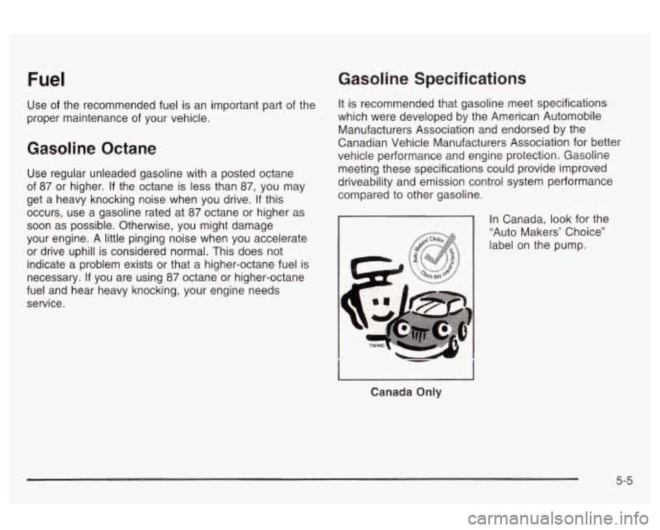 Oldsmobile Alero 2003  Owners Manuals Fuel 
Use  of the  recommended  fuel is an  important  part of the 
proper  maintenance  of your  vehicle. 
Gasoline  Octane 
Use  regular  unleaded  gasoline  with  a  posted octane 
of 
87 or  highe