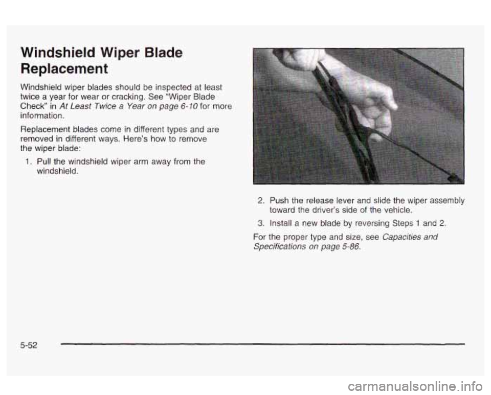 Oldsmobile Alero 2003 Owners Manuals Windshield Wiper Blade Replacement
Windshield wiper blades should be inspected at least
twice a year for wear or cracking. See “Wiper Blade
Check in
At Least Twice a Year on page Oldsmobile Alero 2003 Owners Manuals Windshield Wiper Blade Replacement
Windshield wiper blades should be inspected at least
twice a year for wear or cracking. See “Wiper Blade
Check in
At Least Twice a Year on page