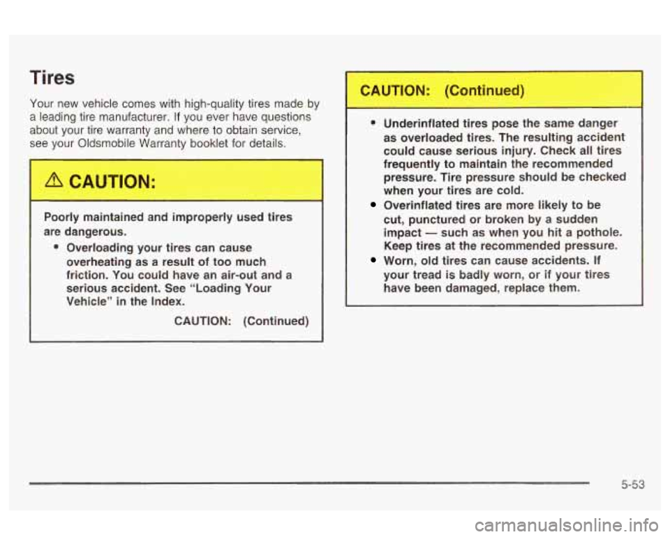 Oldsmobile Alero 2003  Owners Manuals Tires 
Your  new  vehicle  comes with  high-quality tires  made by 
a  leading  tire  manufacturer. 
If you  ever  have questions 
about  your  tire  warranty  and where to obtain service, 
see  your 