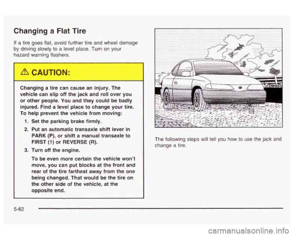 Oldsmobile Alero 2003 Owners Manuals Changing a Flat Tire
If a tire goes flat, avoid further tire and wheel damage
by driving slowly to a level place. Turn on your
hazard warning flashers.
Changing a tire can cause a Oldsmobile Alero 2003 Owners Manuals Changing a Flat Tire
If a tire goes flat, avoid further tire and wheel damage
by driving slowly to a level place. Turn on your
hazard warning flashers.
Changing a tire can cause a