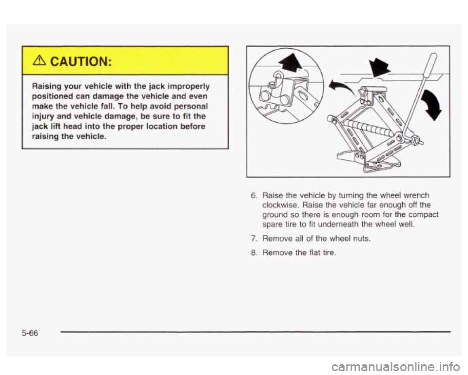 Oldsmobile Alero 2003  Owners Manuals . Asing your vehic- ..____ __._ jal--- impropc -r 
positioned  can  damage the  vehicle  and even 
make  the  vehicle  fall. To  help  avoid  personal 
injury  and  vehicle  damage, be sure 
to fit  t