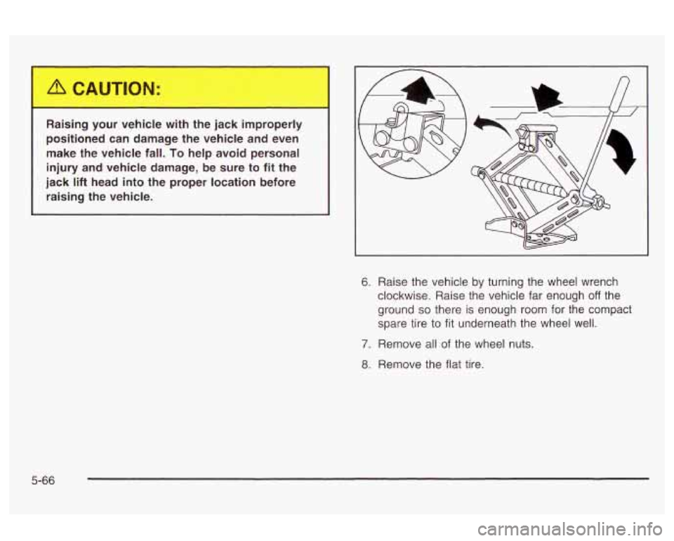 Oldsmobile Alero 2003  Owners Manuals . Asing your vehic- ..____ __._ jal--- impropc -r 
positioned  can  damage the  vehicle  and even 
make  the  vehicle  fall. To  help  avoid  personal 
injury  and  vehicle  damage, be sure 
to fit  t