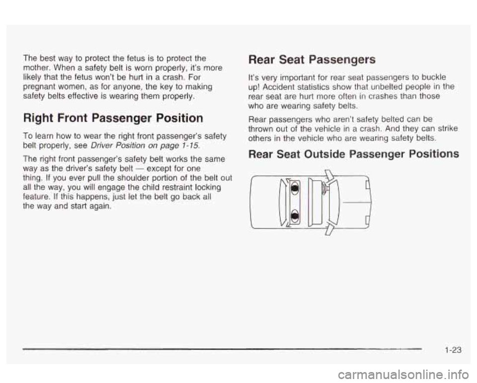 Oldsmobile Alero 2003  Owners Manuals The best  way to protect  the fetus  is to  protect  the 
mother.  When  a safety  belt is worn  properly, it’s  more 
likely  that the fetus  won’t  be hurt 
in a crash. For 
pregnant  women, as 