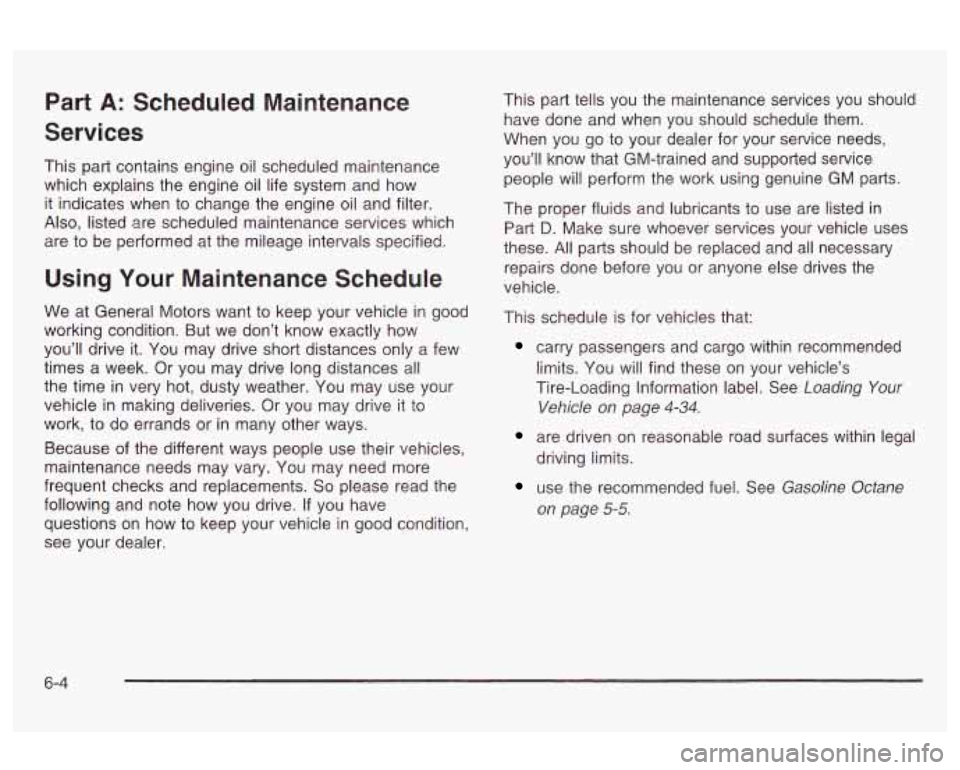 Oldsmobile Alero 2003  Owners Manuals Part A: Scheduled  Maintenance 
Services 
This part contains engine oil  scheduled  maintenance 
which  explains  the engine oil  life  system and how 
it indicates  when to change  the engine 
oil an