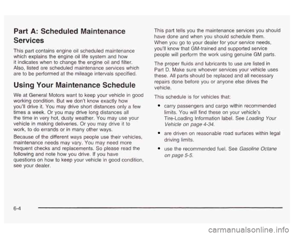 Oldsmobile Alero 2003 s Owners Guide Part A: Scheduled Maintenance
Services
This part contains engine oil scheduled maintenance
which explains the engine oil life system and how
it indicates when to change the engine
oil an Oldsmobile Alero 2003 s Owners Guide Part A: Scheduled Maintenance
Services
This part contains engine oil scheduled maintenance
which explains the engine oil life system and how
it indicates when to change the engine
oil an