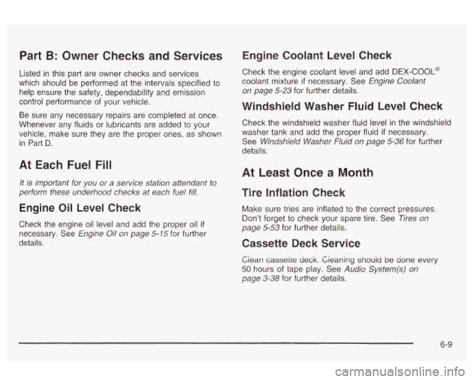 Oldsmobile Alero 2003 s Owners Guide Part B: Owner Checks and Services
Listed in this part are owner checks and services
which should be performed at the intervals specified to
help ensure the safety, dependability and em Oldsmobile Alero 2003 s Owners Guide Part B: Owner Checks and Services
Listed in this part are owner checks and services
which should be performed at the intervals specified to
help ensure the safety, dependability and em