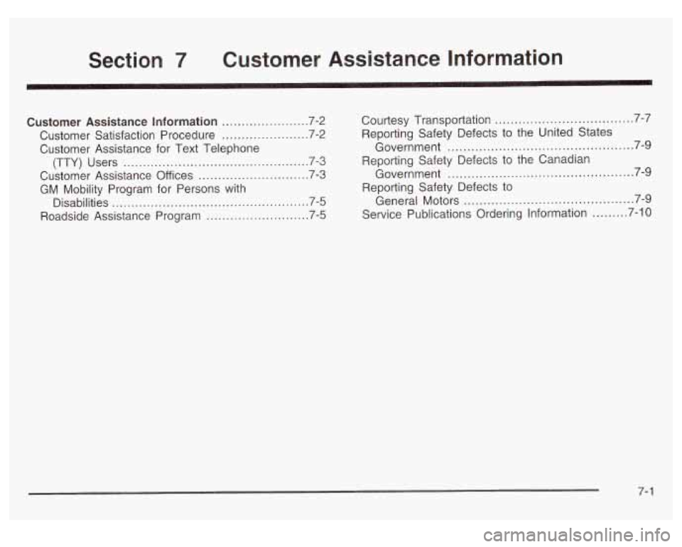 Oldsmobile Alero 2003 Owners Manuals Section 7 Customer Assistance Information
Customer Assistance Information .................. 7.2
Customer Satisfaction Procedure
...................... 7.2
Customer Assistance for Text Tel Oldsmobile Alero 2003 Owners Manuals Section 7 Customer Assistance Information
Customer Assistance Information .................. 7.2
Customer Satisfaction Procedure
...................... 7.2
Customer Assistance for Text Tel