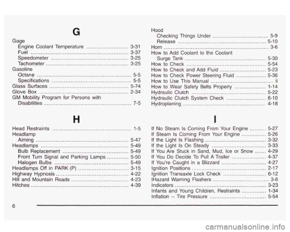 Oldsmobile Alero 2003  Owners Manuals G 
Gage Engine  Coolant  Temperature 
......................... 3-31 
Fuel 
.......................................................... 3-37 
Speedometer 
..............................................