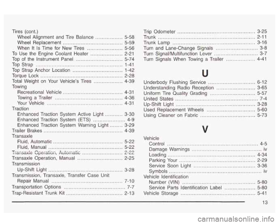 Oldsmobile Alero 2003  s User Guide Tires  (cont.) Wheel  Alignment  and  Tire Balance 
................. 5-58 
Wheel  Replacement 
..................................... 5-59 
When  It 
Is Time  for  New  Tires ...................... 5-