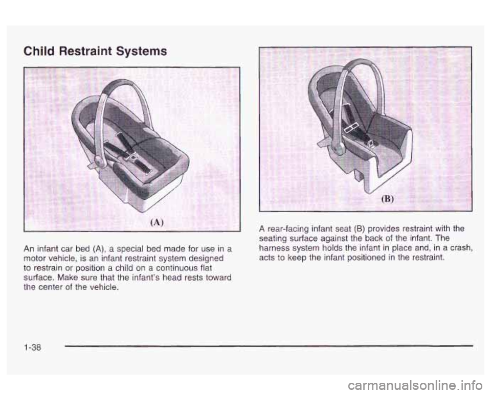 Oldsmobile Alero 2003 s Service Manual Child Restraint Systems
I
An infant car bed (A), a special bed made for use in a
motor vehicle, is an infant restraint system designed
to restrain
or position a child on a continuous fl Oldsmobile Alero 2003 s Service Manual Child Restraint Systems
I
An infant car bed (A), a special bed made for use in a
motor vehicle, is an infant restraint system designed
to restrain
or position a child on a continuous fl