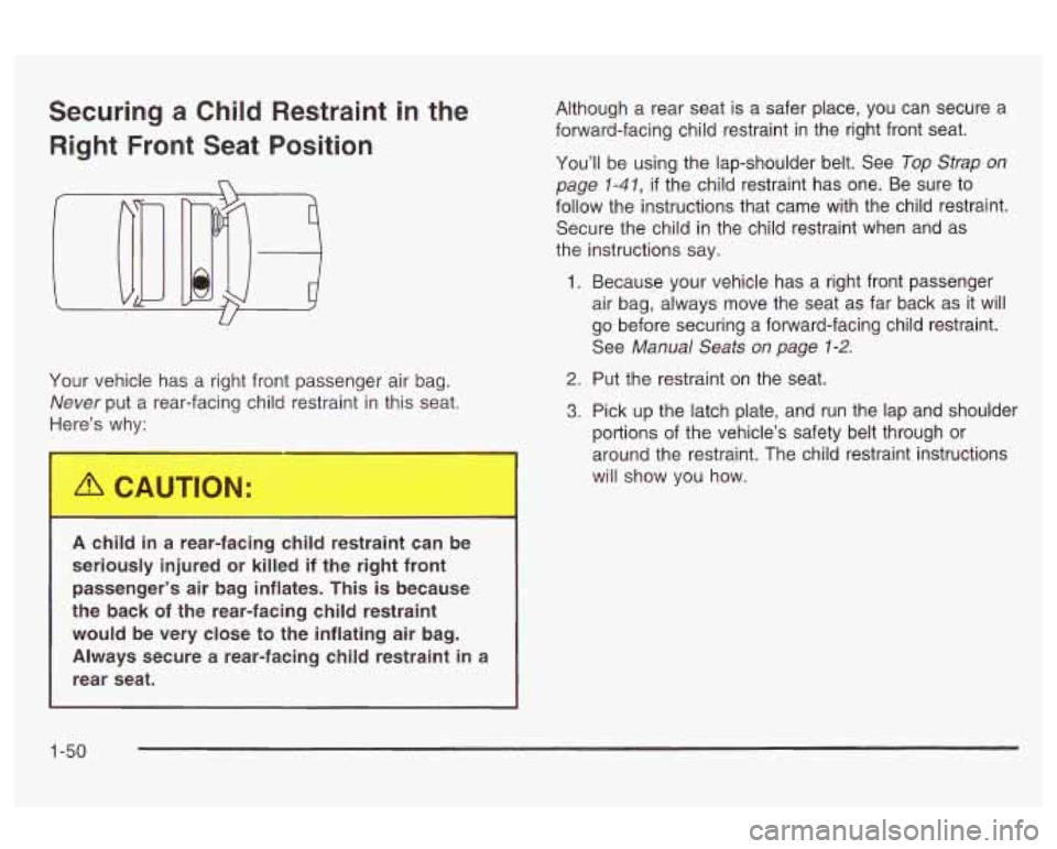 Oldsmobile Alero 2003 s Workshop Manual Securing a Child Restraint in the
Right Front Seat Position
U
Your vehicle has a right front passenger air bag.
Never put a rear-facing child restraint in this seat.
Here’s why:
A c Oldsmobile Alero 2003 s Workshop Manual Securing a Child Restraint in the
Right Front Seat Position
U
Your vehicle has a right front passenger air bag.
Never put a rear-facing child restraint in this seat.
Here’s why:
A c