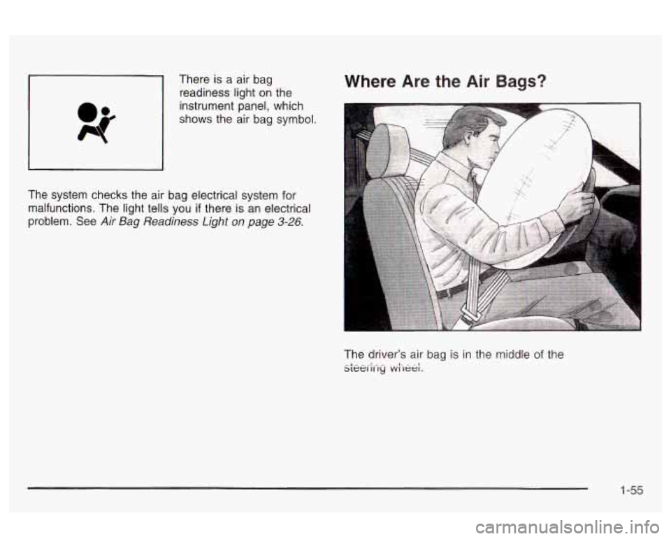Oldsmobile Alero 2003 s Repair Manual There is a air bag
readiness light on the
instrument panel, which
shows the air bag symbol. Where Are the Air Bags?
~~
The system checks the air bag electrical system for
malfunctions. Oldsmobile Alero 2003 s Repair Manual There is a air bag
readiness light on the
instrument panel, which
shows the air bag symbol. Where Are the Air Bags?
~~
The system checks the air bag electrical system for
malfunctions.