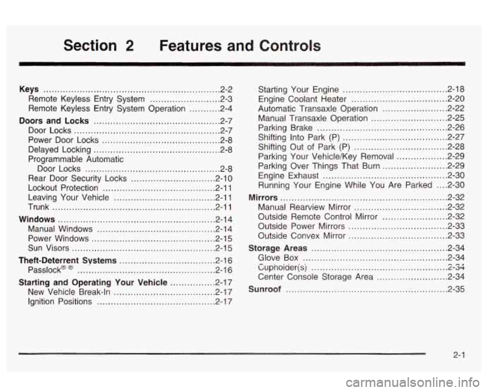 Oldsmobile Alero 2003  Owners Manuals Section 2 Features  and  Controls 
Keys ............................................................... 2.2 
Remote  Keyless  Entry  System 
......................... 2.3 
Remote  Keyless  Entry  Syst