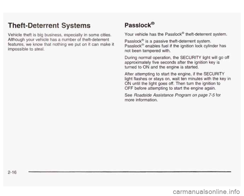 Oldsmobile Alero 2003  s Manual Online Theft-Deterrent  Systems 
Vehicle theft is big business, especially in some cities. 
Although  your vehicle has  a  number of theft-deterrent 
features,  we  know that  nothing  we put  on it can  mak