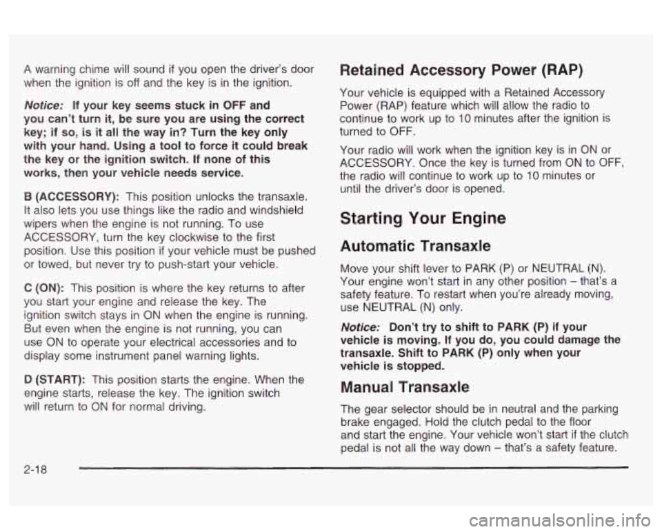 Oldsmobile Alero 2003 Owners Manuals A warning chime will sound if you open the driver’s door
when the ignition is
off and the key is in the ignition.
Notice: If your key seems stuck in OFF and
you can’t turn it, b Oldsmobile Alero 2003 Owners Manuals A warning chime will sound if you open the driver’s door
when the ignition is
off and the key is in the ignition.
Notice: If your key seems stuck in OFF and
you can’t turn it, b