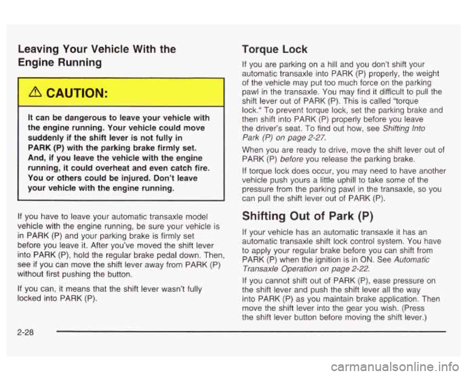 Oldsmobile Alero 2003 s Owners Manual Leaving Your Vehicle With the
Enm‘ne Running
-L can be ..mgerous tc -3ave your vehicle \II .-.I
the engine running. Your vehicle could move
suddenly
if the shift lever is not ful Oldsmobile Alero 2003 s Owners Manual Leaving Your Vehicle With the
Enm‘ne Running
-L can be ..mgerous tc -3ave your vehicle \II .-.I
the engine running. Your vehicle could move
suddenly
if the shift lever is not ful