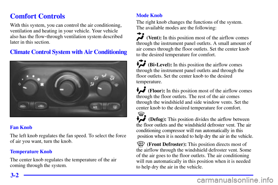 Oldsmobile Alero 2002  Owners Manuals 3-2
Comfort Controls
With this system, you can control the air conditioning,
ventilation and heating in your vehicle. Your vehicle
also has the flow
-through ventilation system described
later in this