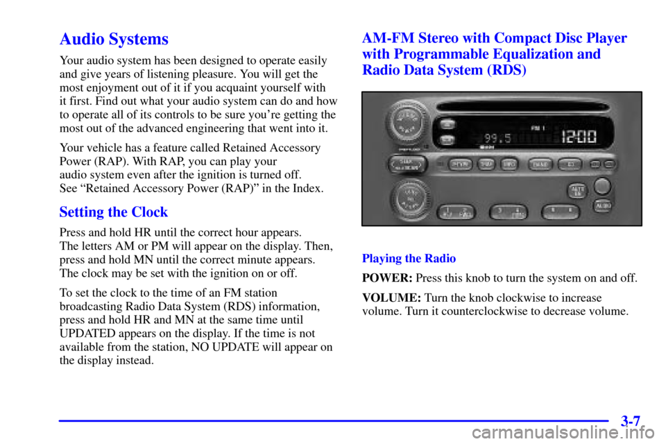 Oldsmobile Alero 2002  Owners Manuals 3-7
Audio Systems
Your audio system has been designed to operate easily
and give years of listening pleasure. You will get the
most enjoyment out of it if you acquaint yourself with 
it first. Find ou