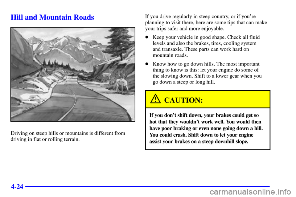 Oldsmobile Alero 2002  Owners Manuals 4-24
Hill and Mountain Roads
Driving on steep hills or mountains is different from
driving in flat or rolling terrain.If you drive regularly in steep country, or if youre
planning to visit there, her