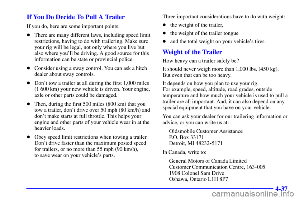 Oldsmobile Alero 2002  s Service Manual 4-37 If You Do Decide To Pull A Trailer
If you do, here are some important points:
There are many different laws, including speed limit
restrictions, having to do with trailering. Make sure
your rig 